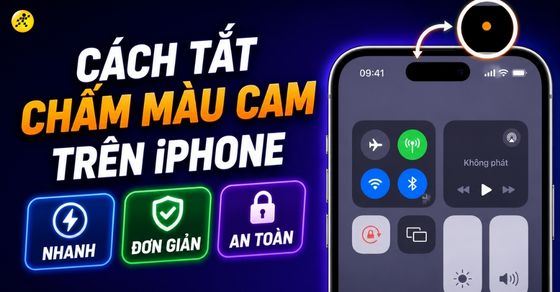 Cách tắt chấm màu cam trên iPhone nhanh, đơn giản, an toàn nhất