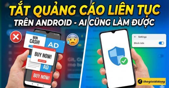 Cách tắt quảng cáo liên tục trên điện thoại Android, ai cũng làm được