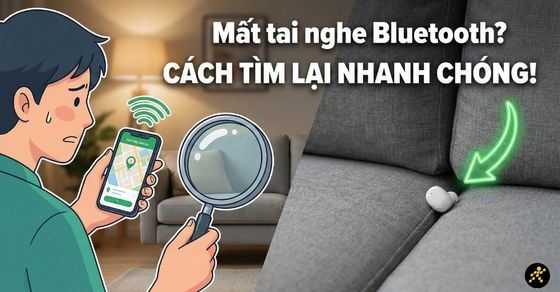 5 cách tìm tai nghe Bluetooth bị mất cực nhanh, thành công 99%