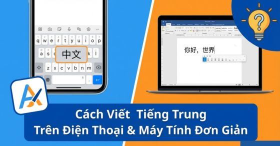 Cách viết tiếng Trung trên điện thoại, máy tính đơn giản, nhanh chóng