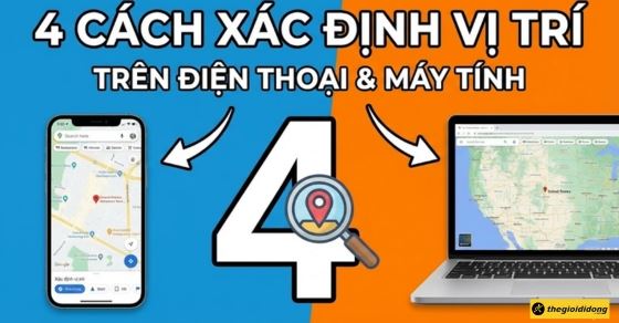 4 cách xác định vị trí hiện tại của tôi trên bản đồ điện thoại, laptop
