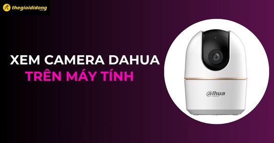 Cách xem camera Dahua trên máy tính bằng Smart PSS