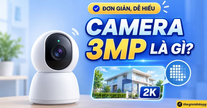 Camera 3MP là gì? Giải mã độ nét chuẩn 2K và cách chọn mua đơn giản