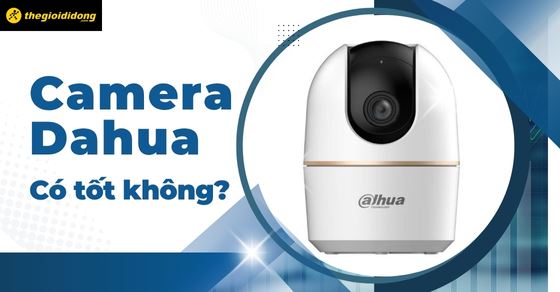 Camera Dahua của nước nào? Có tốt không?