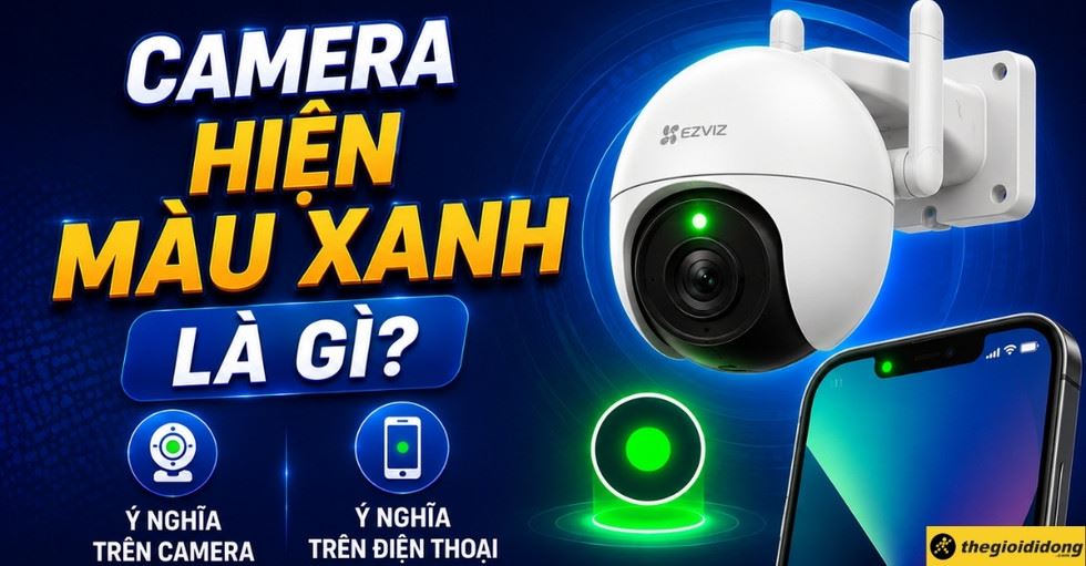 Camera hiện màu xanh là gì? Ý nghĩa trên camera & điện thoại