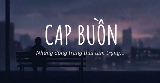 1001+ Cap buồn, STT buồn, tâm trạng về cuộc sống và tình yêu