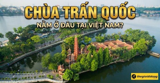 Chùa Trấn Quốc ở đâu? Địa chỉ, cách đi, kinh nghiệm tham quan