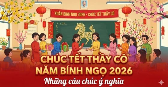 50+ lời chúc Tết 2026 tới thầy cô giáo hay, ý nghĩa nhất