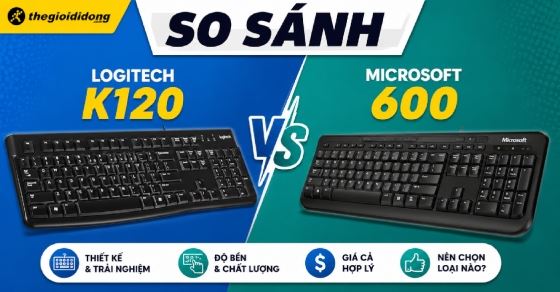 So sánh Logitech K120 và Microsoft 600. Bàn phím nào tốt hơn?