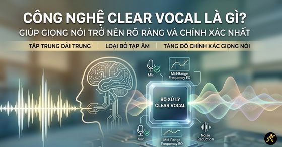 Clear Vocal là gì? Cách tối ưu giọng nói rõ nét trên thiết bị âm thanh