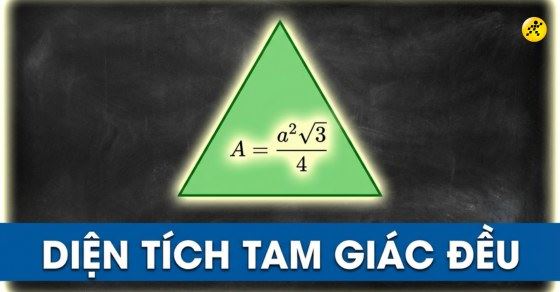 5 công thức tính diện tích tam giác đều nhanh, đơn giản nhất