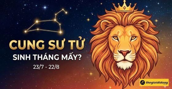 Cung Sư Tử là cung gì? Sinh tháng mấy? Tính cách chi tiết