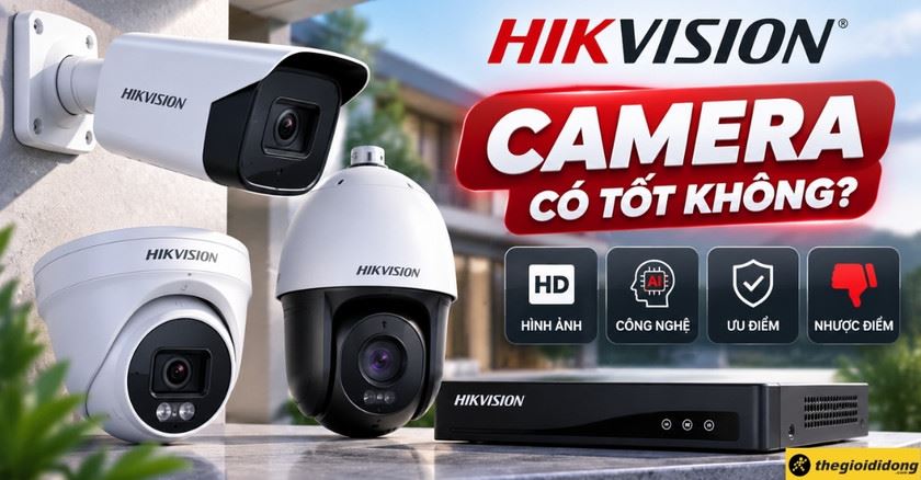 Đánh giá camera Hikvision có tốt không? Công nghệ và ưu nhược điểm