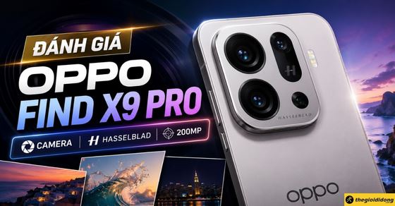 Đánh giá camera OPPO Find X9 Pro: Zoom đỉnh, màu đẹp có đáng mua?