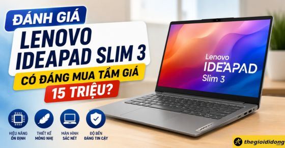 Đánh giá Lenovo IdeaPad Slim 3: Có đáng mua tầm giá 15 triệu?
