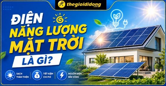Điện năng lượng mặt trời là gì? Ứng dụng đột phá trong đời sống