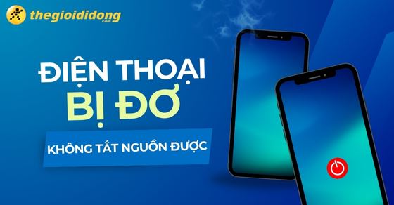 Điện thoại bị đơ không tắt nguồn được: Nguyên nhân, cách khắc phục