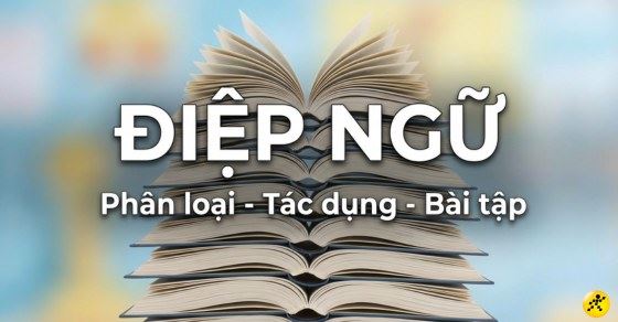 Điệp ngữ là gì? Phân loại, tác dụng, bài tập ví dụ dễ hiểu nhất