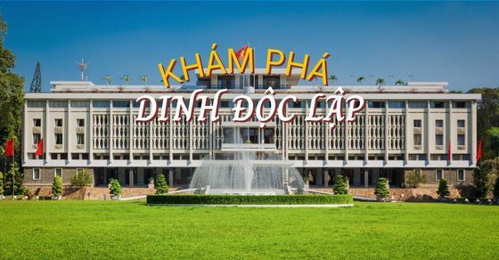 Dinh Độc Lập: Giá vé, giờ mở cửa & Giải mã bí ẩn 