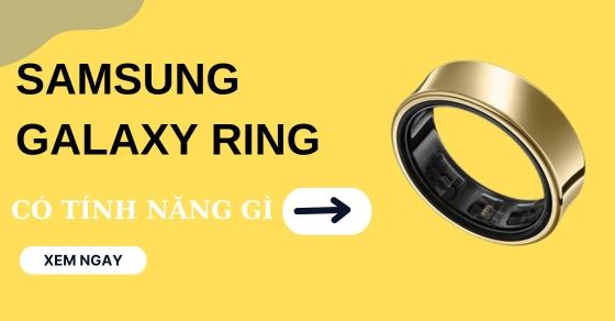 Galaxy Ring là gì, có tính năng gì, giá bao nhiêu? Đánh giá chi tiết