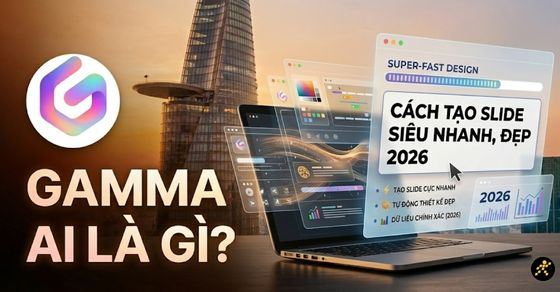 Gamma AI là gì? Cách tạo Slide thuyết trình nhanh, đẹp nhất 2026