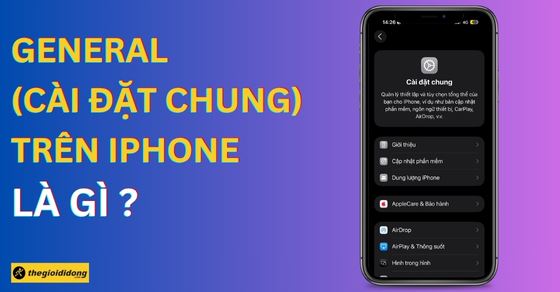 General trong iPhone là gì? Chức năng, cách cài đặt hệ thống iPhone