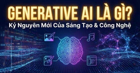 Generative AI là gì? Ứng dụng như thế nào trong cuộc sống?