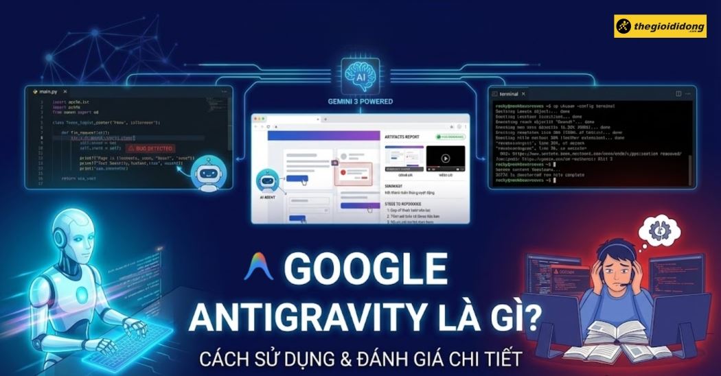 Google Antigravity là gì? Cách sử dụng và đánh giá chi tiết