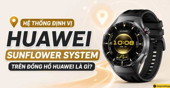 Hệ thống định vị Huawei Sunflower System trên Huawei Watch GT 6 là gì?