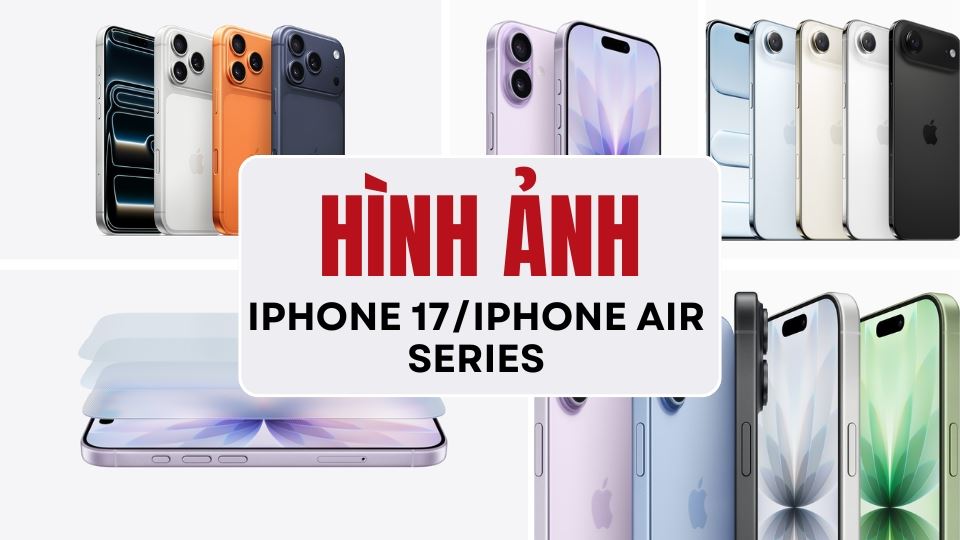 Hình ảnh iPhone 17, iPhone Air, iPhone 17 Pro/Pro Max chính thức