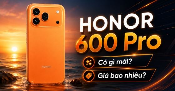 HONOR 600 Pro có gì mới? Giá bao nhiêu? Có nên mua?