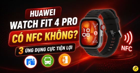Huawei Watch Fit 4 Pro có NFC không? 3 ứng dụng cực tiện lợi