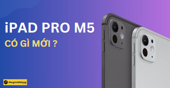 iPad Pro M5 ra mắt có gì mới? Có tính năng gì nổi bật?