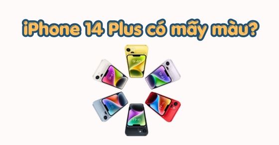 iPhone 14 Plus có mấy màu? Bảng màu chi tiết, nên mua màu nào?