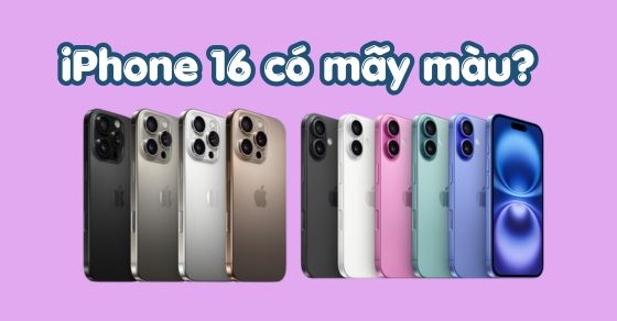 iPhone 16 Series có mấy màu? Đâu là màu đẹp nhất?