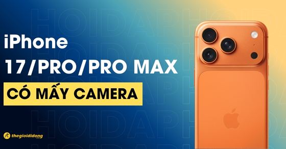 iPhone 17/Pro/Pro Max có mấy camera? Các tính năng chụp ảnh mới