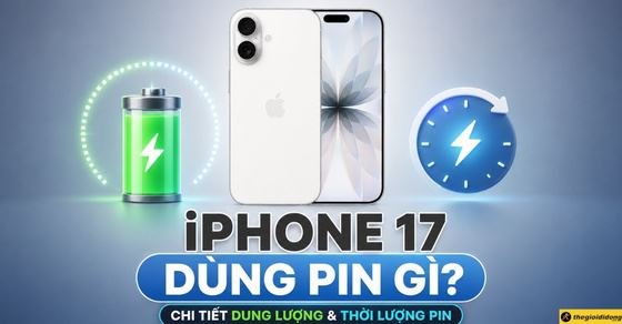 iPhone 17 dùng pin gì? Chi tiết dung lượng và thời lượng pin
