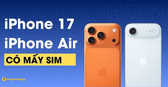 iPhone 17, iPhone Air có mấy SIM? Dùng eSIM hay SIM vật lý?