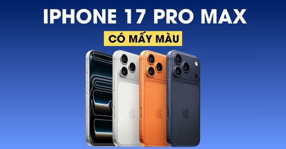 iPhone 17 Pro/Pro Max có mấy màu? Màu nào mới và đẹp nhất?