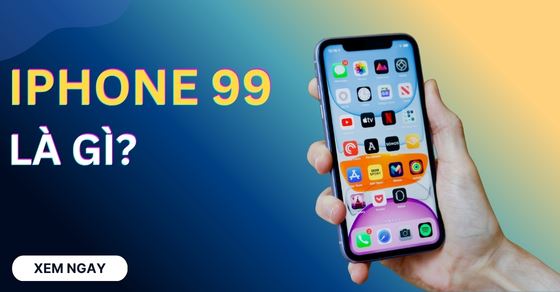 iPhone 99 là gì? Có tốt không? Có nên mua không? Cách phân biệt