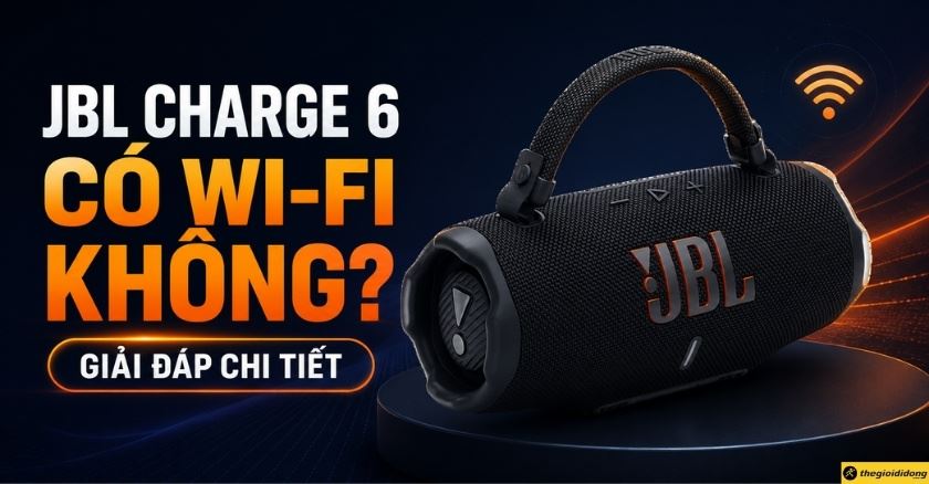 JBL Charge 6 có Wi-Fi không? Giải đáp chi tiết