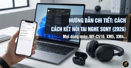 Cách kết nối tai nghe Sony với điện thoại, máy tính chi tiết nhất