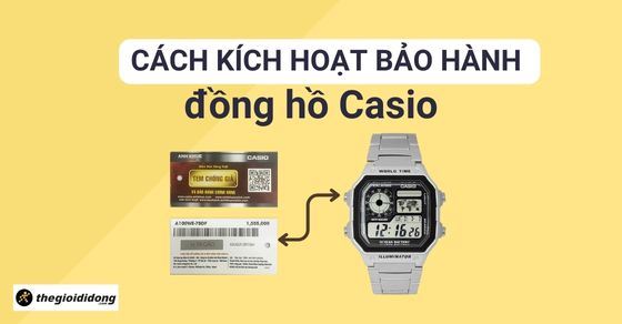 Hướng dẫn cách kích hoạt và sử dụng phiếu bảo hành đồng hồ Casio