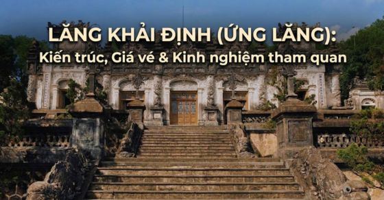 Lăng Khải Định (Ứng Lăng): Kiến trúc, Giá vé & Kinh nghiệm tham quan