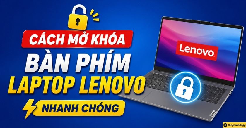 Laptop Lenovo bị khoá bàn phím: Cách mở khóa nhanh chóng