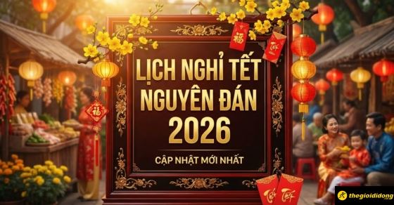 Lịch nghỉ Tết Nguyên Đán 2026, cập nhật mới nhất