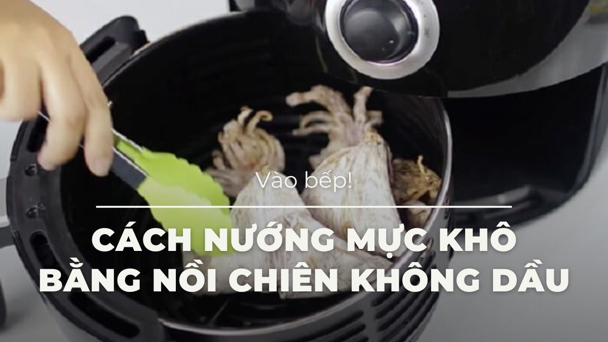 Cách nướng mực khô bằng nồi chiên không dầu