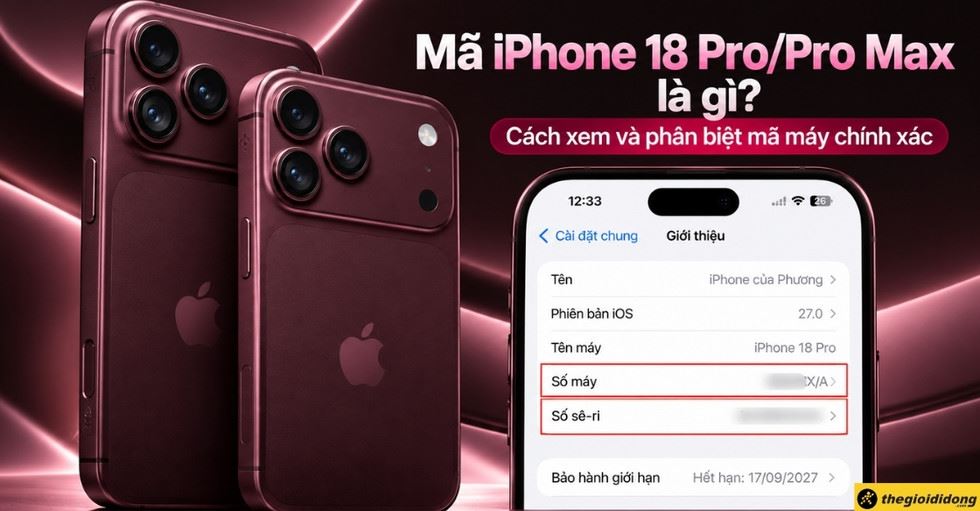 Mã iPhone 18 Pro/Pro Max là gì? Cách xem và phân biệt mã máy chính xác