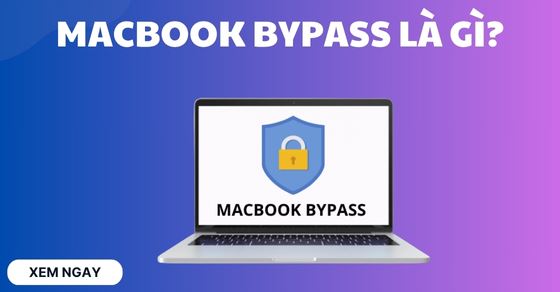 MacBook Bypass là gì? Có nên mua không? Ưu, nhược điểm