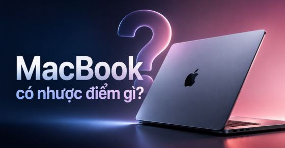 MacBook có nhược điểm gì? 6 hạn chế người dùng nên biết trước khi mua